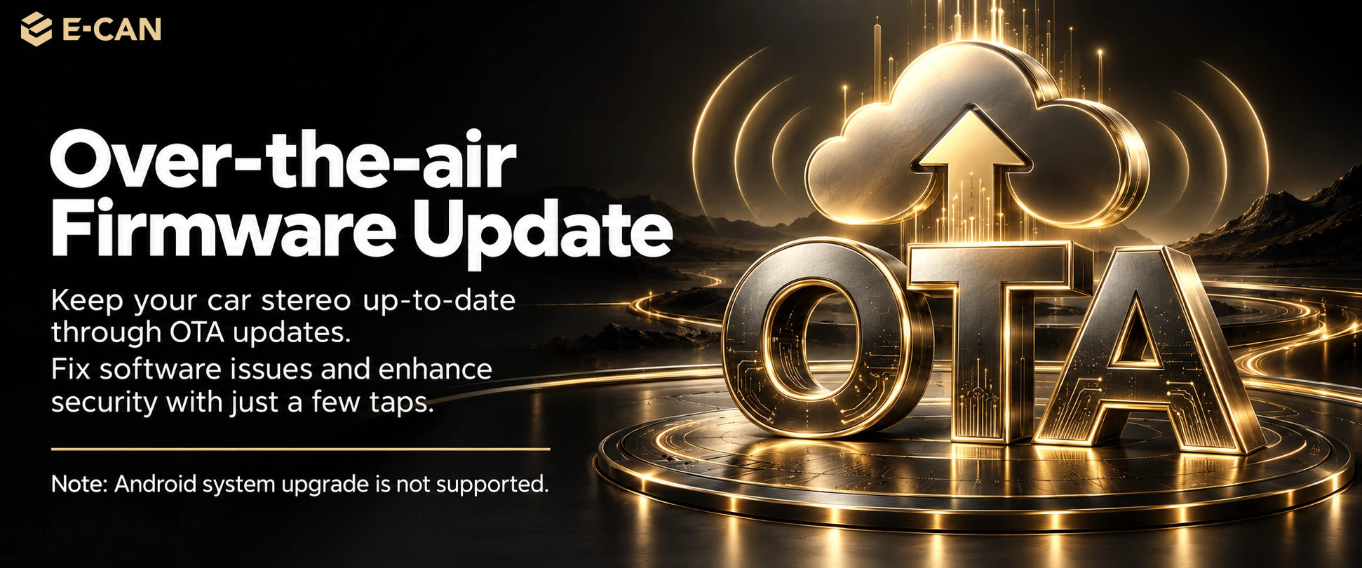 E-CAN over-the-air firmware updates. Android operating system version upgrades are not supported.